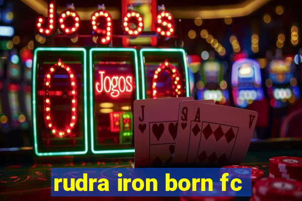 rudra iron born fc